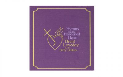 Brent Loveday & The Dirty Dollars – Hymns For The Hardened Heart LP